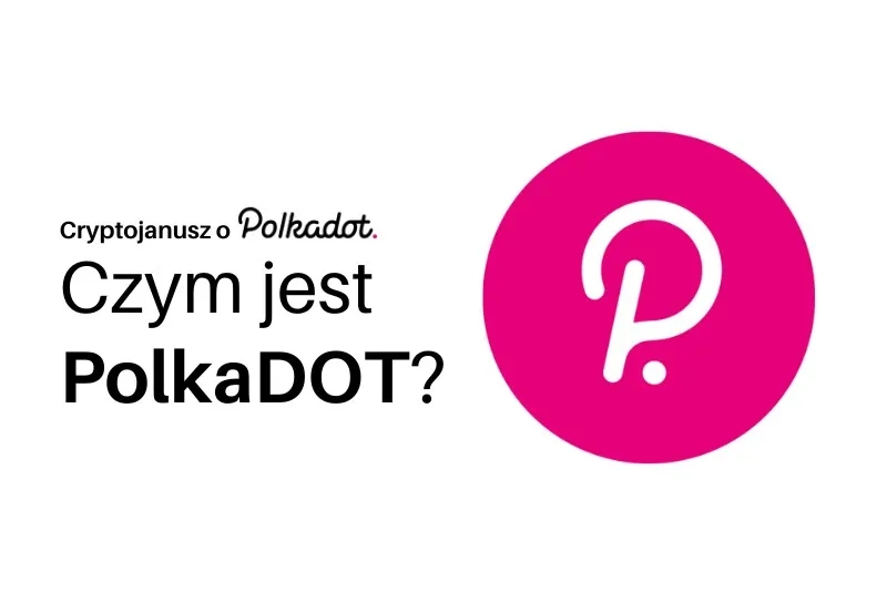 Polkadot co to jest i dlaczego zmienia przyszłość blockchain?